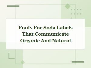 Natural Organic Font Pairings for Soda Labels